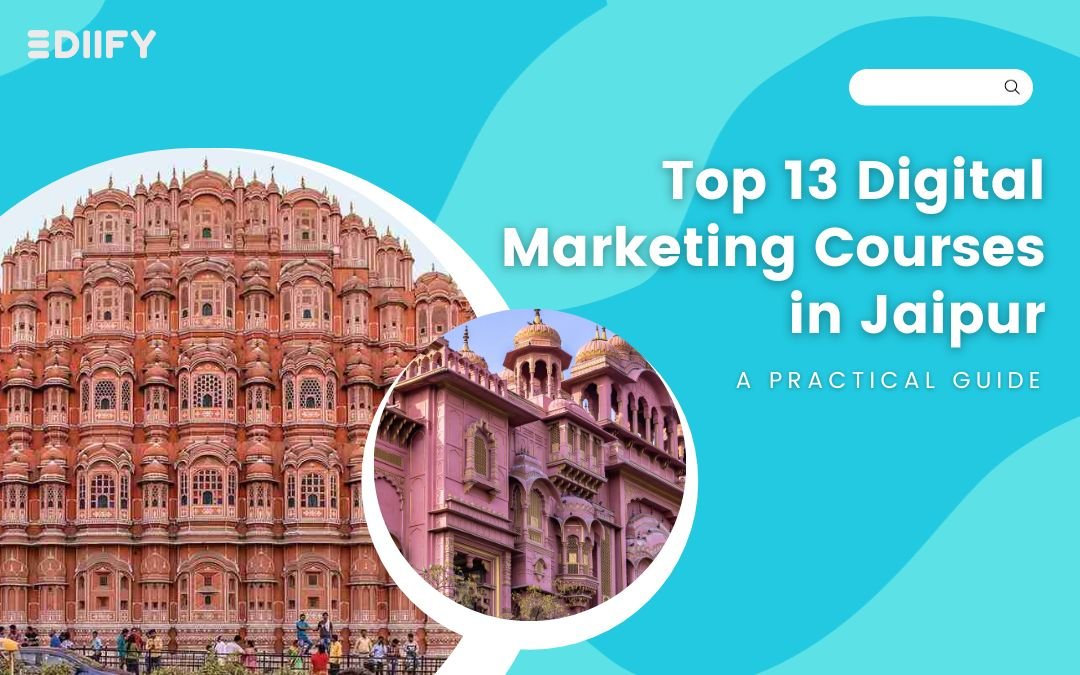 Top 13 Digital Marketing Courses in Jaipur : A Practical Guide