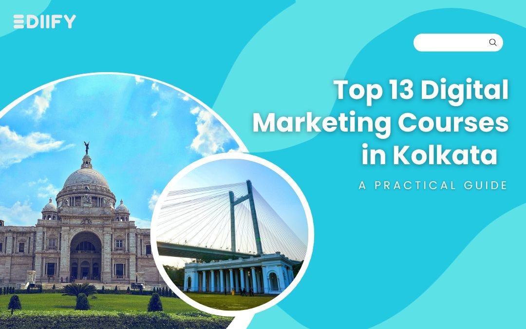 Top 13 Digital Marketing Courses in Kolkata: A practical Guide