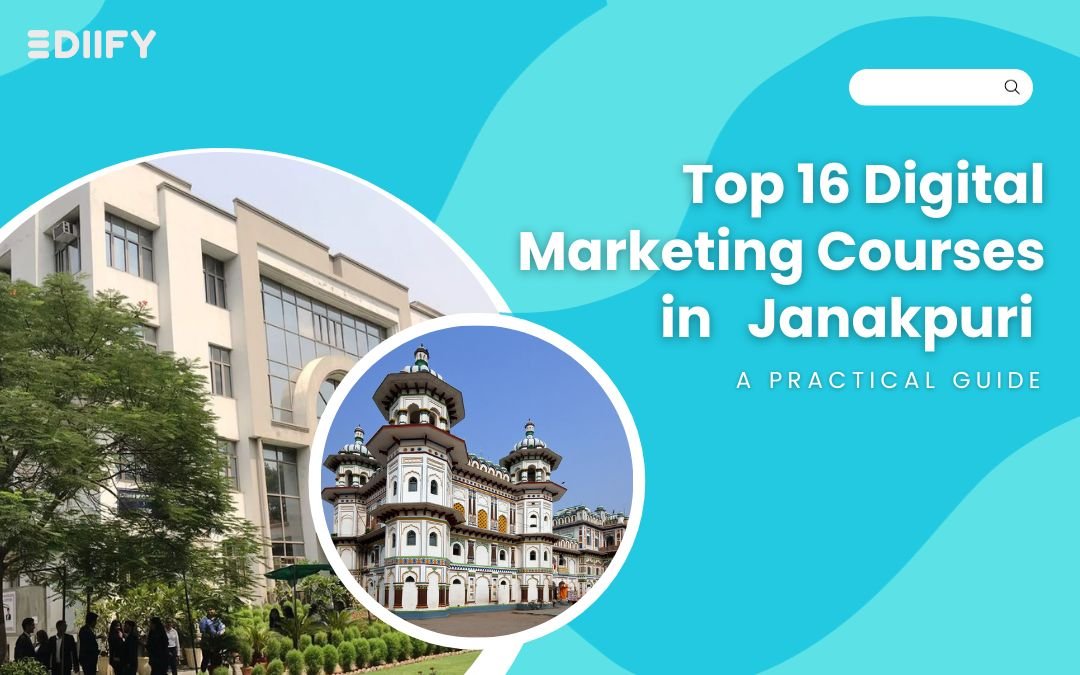 Top 16 Digital Marketing Courses in Janakpuri : A Practical Guide