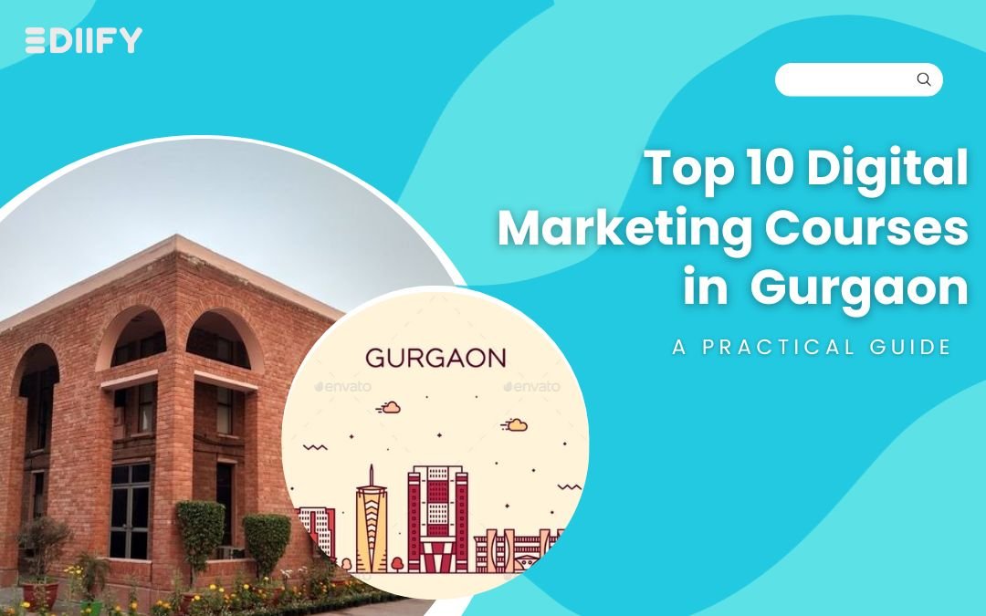 Top 10 Digital Marketing Course in Gurgaon : A Practical Guide