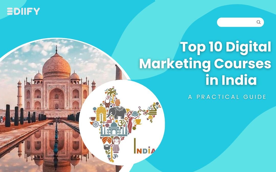 Top 10 Digital Marketing Course in India : A Practical Guide