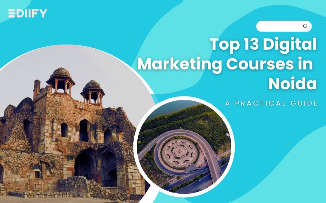 Top 13 Digital Marketing Courses in Noida: A practical Guide