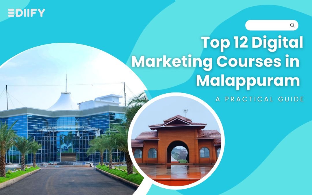 Top 12 Digital Marketing Courses in Malappuram: A practical Guide