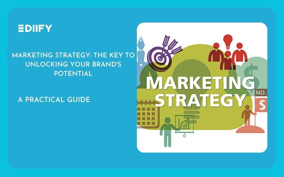 Marketing Strategy: The Key to Unlocking Your Brand’s Potential