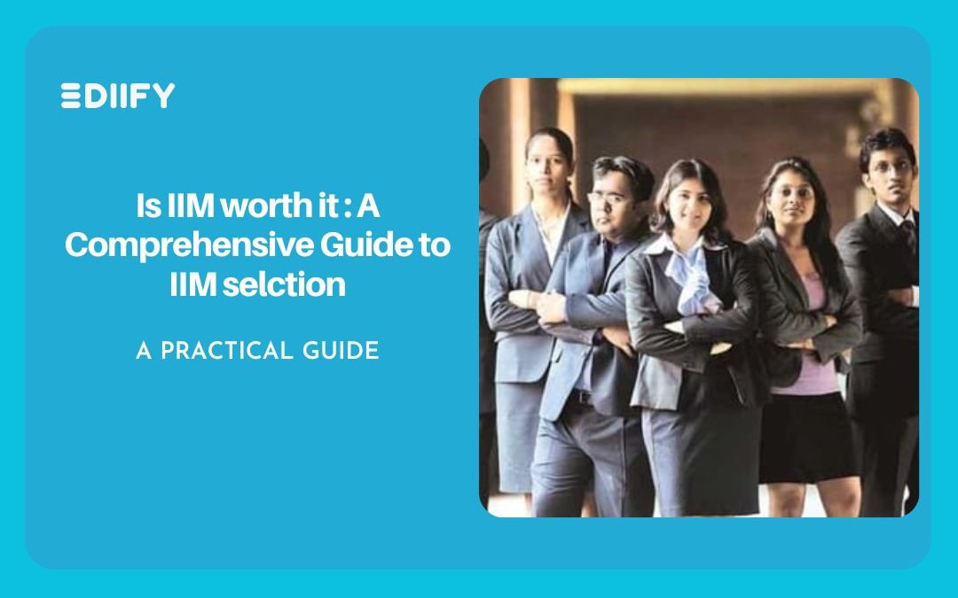 Is IIM worth it : A Comprehensive Guide to IIM selction