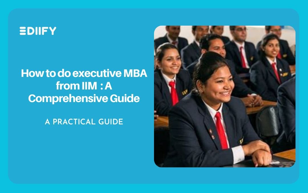 How to do executive MBA from IIM : A Comprehensive Guide