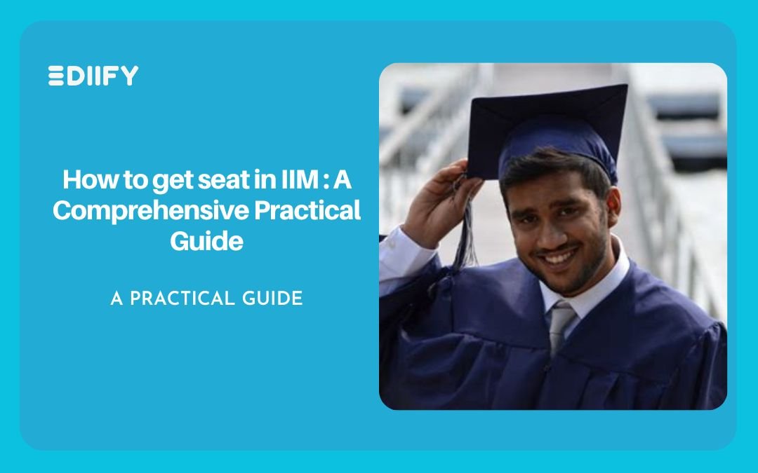 How to get seat in IIM : A Comprehensive Practical Guide