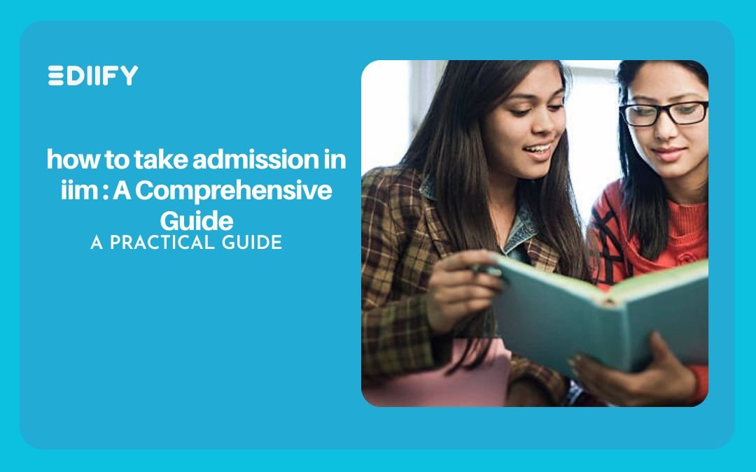 How to take admission in iim : A Comprehensive Guide