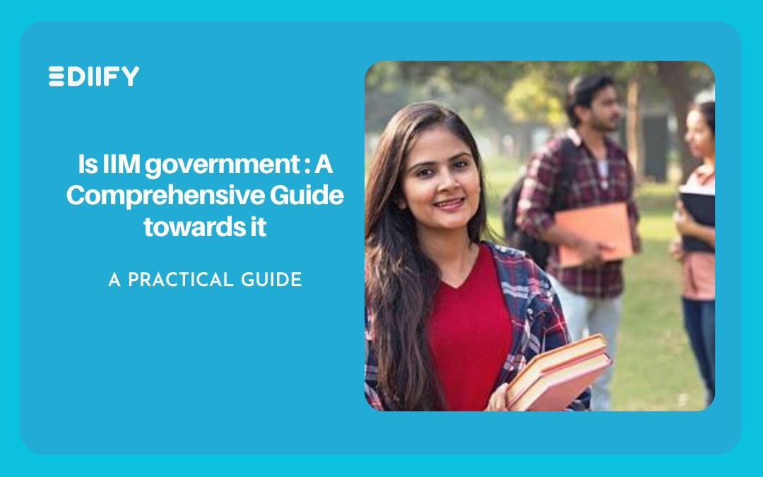 Is IIM government : A Comprehensive Guide towards it