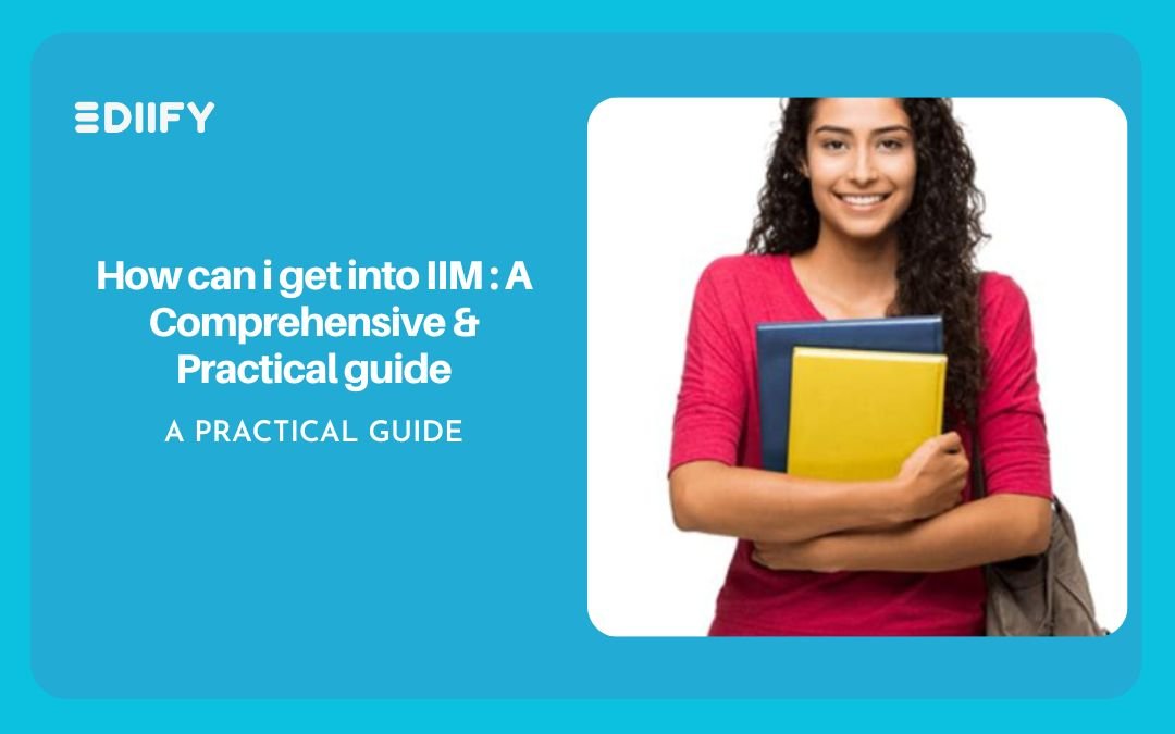 How can i get into IIM : A Comprehensive & Practical guide